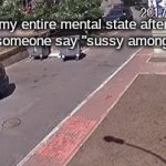 hlelp me please :( | my entire mental state after hearing someone say "sussy amongus balls" | image tagged in gifs,my brain,mental,sussy amongus balls,help me | made w/ Imgflip video-to-gif maker