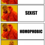 All of the above | RACIST SEXIST HOMOPHOBIC MISANTHROPIC | image tagged in drake 4 panel yes no approval disapprove | made w/ Imgflip meme maker