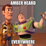 Basically everyone right now. | AMBER HEARD EVERYWHERE | image tagged in memes,x x everywhere | made w/ Imgflip meme maker