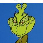 kinda relatable | POV: someone starts an argument about something that you know a lot about: | image tagged in grinch smile,funny,memes | made w/ Imgflip meme maker