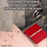 The trap | Me irl setting up the biggest trap ever in order to catch the crooks just like in the movies: | image tagged in gifs,funny,memes,satisfying,illusion 100,trap | made w/ Imgflip video-to-gif maker
