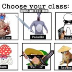 Choose your class | KINGSLAYER EDITION | image tagged in choose your class | made w/ Imgflip meme maker