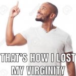That’s how I lost my virginity