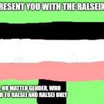 Ralseixual flag (DELTARUNE) | I NOW PRESENT YOU WITH THE RALSEIXUAL FLAG; FOR PEOPLE, NO MATTER GENDER, WHO ARE ATTRACTED TO RALSEI AND RALSEI ONLY | image tagged in deltarune | made w/ Imgflip meme maker