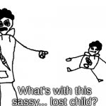 What's with this sassy lost child but it's the ballseaters