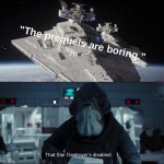 Apparently, a mans fall to darkness is boring | "The prequels are boring." | image tagged in disabled star destroyer,star wars,star wars prequels | made w/ Imgflip meme maker