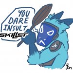 You dare insult Skillet? (drawn by yousomuch_ on twitch) template