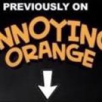 Previously on Annoying Orange