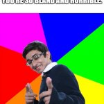 oof. | HEY, ARE YOU CALLED GENERIC? YOU'RE SO BLAND AND HORRIBLE. | image tagged in memes,subtle pickup liner,funny,lol,sad | made w/ Imgflip meme maker