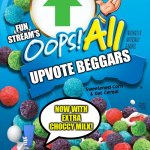 whoops :( | UPVOTE BEGGARS FUN STREAM'S NOW WITH EXTRA CHOCCY MILK! | image tagged in oops all berries | made w/ Imgflip meme maker