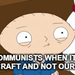 Communism and Games | COMMUNISTS WHEN IT'S  MINECRAFT AND NOT OURCRAFT | image tagged in gifs,minecraft | made w/ Imgflip video-to-gif maker