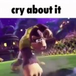 Cry about it GIF Template