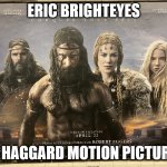 I recommend reading the book to get the full meaning | ERIC BRIGHTEYES; BY HAGGARD MOTION PICTURES | image tagged in the northman poster with no title | made w/ Imgflip meme maker