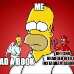 Struggle is real | ME; READ A BOOK; GETTING DRAGGED INTO THE INSTAGRAM ALGORITHM | image tagged in homer simpson angel devil,reading,instagram,the struggle is real | made w/ Imgflip meme maker