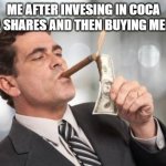 rich guy burning money | ME AFTER INVESING IN COCA COLA SHARES AND THEN BUYING MENTOS | image tagged in rich guy burning money,coca cola and mentos meme,funny,never gonna give you up | made w/ Imgflip meme maker