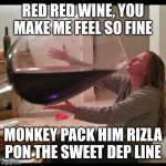 U B 4 0 | RED RED WINE, YOU MAKE ME FEEL SO FINE MONKEY PACK HIM RIZLA PON THE SWEET DEP LINE | image tagged in wine drinker,red red wine,ub40,tuneage,rock music,memes | made w/ Imgflip meme maker
