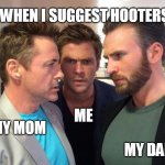 When I suggest Hooters | WHEN I SUGGEST HOOTERS; ME; MY MOM; MY DAD | image tagged in my parents and me,hooters,funny,restaurant,hungry,boobs | made w/ Imgflip meme maker