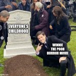 The modern day Pandora's Box aka Public Doman... dis gon b gud. | EVERYONE'S CHILDHOOD; WINNIE THE POOH HORROR MOVIE | image tagged in grant gustin on green arrow's grave | made w/ Imgflip meme maker