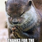 Thank you Lord Otter Meme Generator - Imgflip