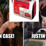 JustinCase | JUSTIN CASE; JUST IN CASE! | image tagged in woman argues with cat | made w/ Imgflip meme maker
