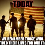 Memorial Day | TODAY; WE REMEMBER THOSE WHO SACRIFICED THEIR LIVES FOR OUR FREEDOM | image tagged in memorial day soldiers,memorial day,usa | made w/ Imgflip meme maker