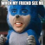 ¯\_( ͠° ͟ʖ °͠ )_/¯ | WHEN MY FRIEND SEE ME | image tagged in sonicholas cage,friend,true though,funny,memes | made w/ Imgflip meme maker