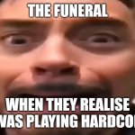 minecraft meme | THE FUNERAL; WHEN THEY REALISE I WAS PLAYING HARDCORE | image tagged in robert downey jr screaming | made w/ Imgflip meme maker