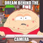 That's right... I said the thing! | DREAM BEHIND THE; CAMERA | image tagged in cartman game | made w/ Imgflip meme maker