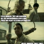 Tesla supercharger blocked first time | TESLA OWNERS: THEY ARE BLOCKING ALL THE SUPERCHARGER SPOTS AND THERE ARE PLENTY OF OTHER OPTIONS?!?! DIESEL OWNERS: FIRST TIME? | image tagged in first time buster scruggs james franco hanging alternate,diesel,tesla,tesla truck,gas station,charger | made w/ Imgflip meme maker