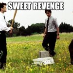 printer revenge | SWEET REVENGE | image tagged in office space printer | made w/ Imgflip meme maker
