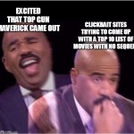 Top gun clickbait | EXCITED THAT TOP GUN MAVERICK CAME OUT; CLICKBAIT SITES TRYING TO COME UP WITH A TOP 10 LIST OF MOVIES WITH NO SEQUELS | image tagged in worried steve harvey meme,top gun,clickbait,top 10,funny,sequels | made w/ Imgflip meme maker