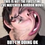 Markiplier  | THIS IS NOT THE FIRST TIME I'VE WATCHED A HORROR MOVIE; BUT I'M DOING OK | image tagged in markiplier,memes,horror movie,horror movies | made w/ Imgflip meme maker