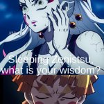 Sleeping Zenitsu, what is your wisdom? | This is the same as all the other wisdom memes but it is demon slayer | image tagged in sleeping zenitsu what is your wisdom,demon slayer,wisdom | made w/ Imgflip meme maker