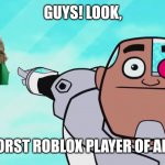 That's right Lisa Gaming Roblox, YOU'RE "WINNER"! | GUYS! LOOK, THE WORST ROBLOX PLAYER OF ALL-TIME | image tagged in guys look a birdie,lisa gaming roblox,roblox,and that's a fact,memes | made w/ Imgflip meme maker