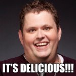 It’s Delicious Ralphie May | IT'S DELICIOUS!!! | image tagged in it's delicious | made w/ Imgflip meme maker