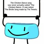 This is true. | The Chicken Dance song was never actually called "The Chicken Dance. It was called "The Birdie Song made by The Tweets. | image tagged in bracelety sign,facts,bfdi,bfb | made w/ Imgflip meme maker