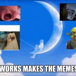 Dreamworks Intro | DREAMWORKS MAKES THE MEMES WORK | image tagged in dreamworks intro | made w/ Imgflip meme maker