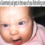 When a Grammarly ad gets in the way of you Rickrolling someone meme