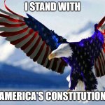 AMERICAN | I STAND WITH; AMERICA'S CONSTITUTION | image tagged in patriotic flag eagle in red white and blue | made w/ Imgflip meme maker