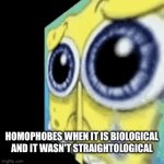 Happy pride month! | HOMOPHOBES WHEN IT IS BIOLOGICAL AND IT WASN'T STRAIGHTOLOGICAL | image tagged in gifs,memes,funny,funny memes,lgbtq,homophobic | made w/ Imgflip video-to-gif maker