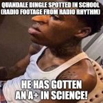 quandale dingle | QUANDALE DINGLE SPOTTED IN SCHOOL
(RADIO FOOTAGE FROM RADIO RHYTHM); HE HAS GOTTEN AN A+ IN SCIENCE! | image tagged in quandale dingle | made w/ Imgflip meme maker