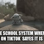basicly my friend | THE SCHOOL SYSTEM WHEN A GUY ON TIKTOK  SAYES IT IS BAD | image tagged in gifs,school | made w/ Imgflip video-to-gif maker