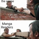 Manga readers are something else | People who watch the anime; Their predictions; Manga Readers | image tagged in oh no you don't | made w/ Imgflip meme maker