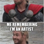 But then I remember I can't draw | ME TRYING TO FIND SOME FANART:; ME REMEMBERING I'M AN ARTIST: | image tagged in sad to happy | made w/ Imgflip meme maker