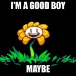 GOOD/EVIL | I'M A GOOD BOY; MAYBE | image tagged in good/evil,x x everywhere | made w/ Imgflip meme maker