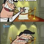 Beard | THIS IS WHERE I’D PUT MY BEARD; IF I HAD ONE!! | image tagged in fairly odd parents | made w/ Imgflip meme maker