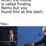 Don't ever use the word smart with me | When the movie is called Finding Nemo but you found him at the start:; You: | image tagged in don't ever use the word smart with me | made w/ Imgflip meme maker