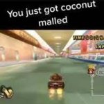 YOU JUST GOT COCONUT MALLED