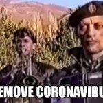 Remove covid 19 | REMOVE CORONAVIRUS | image tagged in remove kebab | made w/ Imgflip meme maker