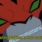 Eating babies is not cool!